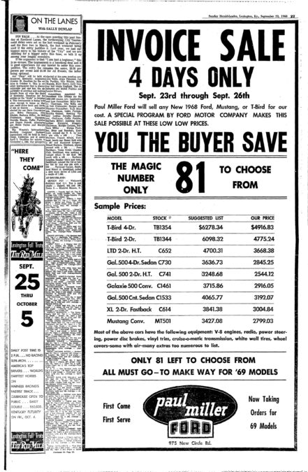 Adversitment in the Sept. 22, 1968 Lexington Herald-Leader for Paul Miller Ford. The ad said the Lexington dealer was making down some of their inventory to make room for newer models. Some of the cars advertised were a Mustang convertible for $2,799.03 and a Thunderbird for $4,913.83. In 2013, the dealership on New Circle Road celebrated their 60th year in business.
